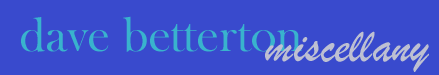 David Betterton Miscellany